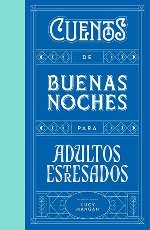 CUENTOS DE BUENAS NOCHES PARA ADULTOS ESTRESADOS | 9788401023316 | MANGAN, LUCY/VARIOS AUTORES, | Llibreria L'Odissea - Libreria Online de Vilafranca del Penedès - Comprar libros