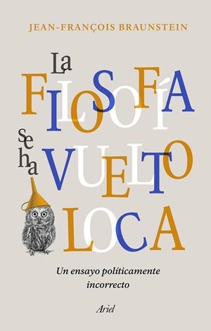 LA FILOSOFÍA SE HA VUELTO LOCA | 9788434431164 | BRAUNSTEIN, JEAN-FRANÇOIS | Llibreria L'Odissea - Libreria Online de Vilafranca del Penedès - Comprar libros