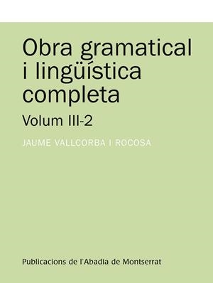 OBRA GRAMATICAL I LINGÜÍSTICA COMPLETA VOLUM 3-2 | 9788491910787 | VALLCORBA I ROCOSA, JAUME | Llibreria L'Odissea - Libreria Online de Vilafranca del Penedès - Comprar libros