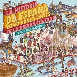 LA HISTORIA DE ESPAÑA COMO NUNCA ANTES TE LA HABÍAN CONTADO | 9788491646822 | PLAY, ACADEMIA | Llibreria L'Odissea - Libreria Online de Vilafranca del Penedès - Comprar libros