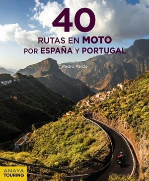 40 RUTAS EN MOTO POR ESPAÑA Y PORTUGAL | 9788491582199 | PARDO BLANCO, PEDRO | Llibreria L'Odissea - Libreria Online de Vilafranca del Penedès - Comprar libros