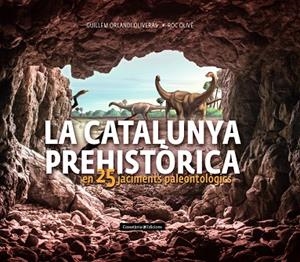 LA CATALUNYA PREHISTÒRICA | 9788490348710 | OLIVÉ POUS, ROC/ORLANDI OLIVERAS, GUILLEM | Llibreria L'Odissea - Libreria Online de Vilafranca del Penedès - Comprar libros