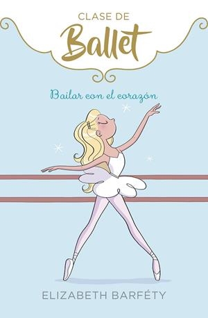 BAILAR CON EL CORAZÓN (CLASE DE BALLET 5) | 9788417922139 | BARFÉTY, ELIZABETH | Llibreria L'Odissea - Libreria Online de Vilafranca del Penedès - Comprar libros