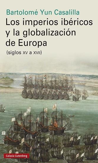 LOS IMPERIOS IBÉRICOS Y LA GLOBALIZACIÓN DE EUROPA | 9788417747961 | YUN CASALILLA, BARTOLOMÉ | Llibreria Online de Vilafranca del Penedès | Comprar llibres en català