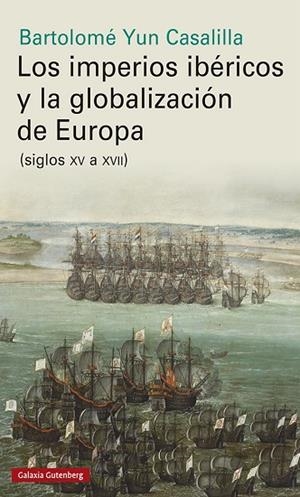 LOS IMPERIOS IBÉRICOS Y LA GLOBALIZACIÓN DE EUROPA | 9788417747961 | YUN CASALILLA, BARTOLOMÉ | Llibreria L'Odissea - Libreria Online de Vilafranca del Penedès - Comprar libros