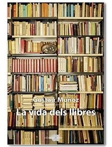 LA VIDA DELS LLIBRES | 9788416260768 | MUÑOZ VEIGA, GUSTAU | Llibreria L'Odissea - Libreria Online de Vilafranca del Penedès - Comprar libros