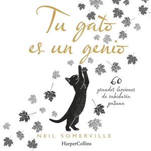 TU GATO ES UN GENIO. 60 GRANDES LECCIONES DE SABIDURÍA GATUNA | 9788491394211 | SOMERVILLE, NEIL | Llibreria Online de Vilafranca del Penedès | Comprar llibres en català