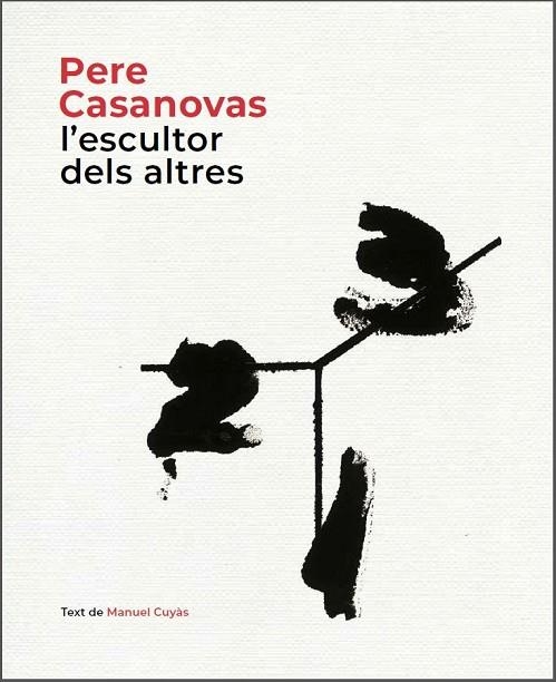 PERE CASANOVAS L'ESCULTOR DELS ALTRES | 9788441232686 | CUYÀS, MANUEL | Llibreria L'Odissea - Libreria Online de Vilafranca del Penedès - Comprar libros