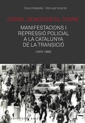 CORRE DEMOCRÀCIA CORRE. MOBILITZACIÓ I REPRESSIÓ POLICIAL A LA CATALUNYA DE LA | 9788417759476 | BALLESTER, DAVID/VICENTE, MANUEL | Llibreria Online de Vilafranca del Penedès | Comprar llibres en català