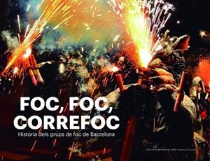 FOC, FOC, CORREFOC. HISTÒRIA DELS GRUPS DE FOC DE BARCELONA | 9788417756178 | CORDOMÍ I FERNÀNDEZ, XAVIER/CARBÓ I MARTORELL, AMADEU/BARBET I TORIBIO, JORDI/CUBILLOS I ALMIÑANA, J | Llibreria Online de Vilafranca del Penedès | Comprar llibres en català