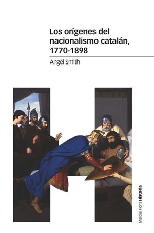 LOS ORÍGENES DEL NACIONALISMO CATALÁN, 1770-1898 | 9788416662968 | SMITH, ANGEL | Llibreria Online de Vilafranca del Penedès | Comprar llibres en català