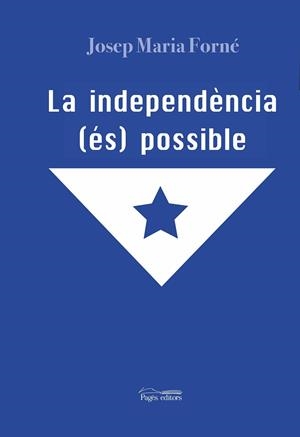 LA INDEPENDÈNCIA (ÉS) POSSIBLE | 9788413031415 | FORNÉ FEBRER, JOSEP MARIA | Llibreria Online de Vilafranca del Penedès | Comprar llibres en català