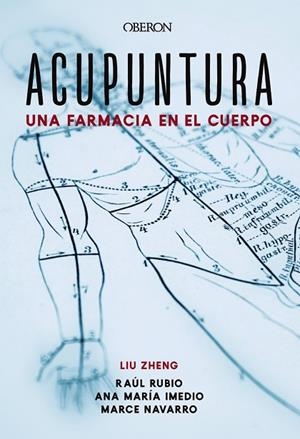 ACUPUNTURA. UNA FARMACIA EN EL CUERPO | 9788441541313 | ZHENG, LIU/IMEDIO CARNICERO, ANA MARÍA/RUBIO MUÑOZ, RAÚL/NAVARRO MUÑOZ, MARCELINA | Llibreria L'Odissea - Libreria Online de Vilafranca del Penedès - Comprar libros