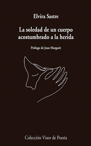LA SOLEDAD DE UN CUERPO ACOSTUMBRADO A LA HERIDA | 9788498959741 | SASTRE, ELVIRA | Llibreria L'Odissea - Libreria Online de Vilafranca del Penedès - Comprar libros