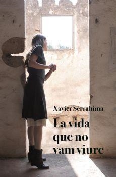 LA VIDA QUE NO VAM VIURE | 9788416416578 | SERRAHIMA, XAVIER | Llibreria L'Odissea - Libreria Online de Vilafranca del Penedès - Comprar libros