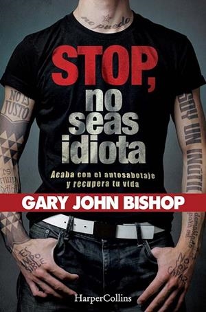 STOP NO SEAS IDIOTA. ACABA CON EL AUTOSABOTAJE Y RECUPERA TU VIDA. | 9788491394341 | JOHN BISHOP, GARY | Llibreria Online de Vilafranca del Penedès | Comprar llibres en català