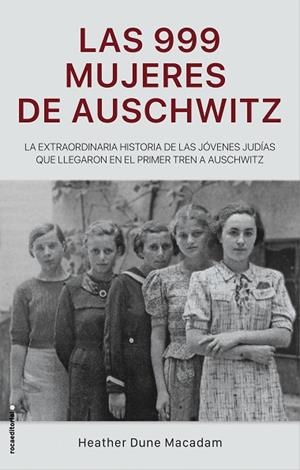 LAS 999 MUJERES DE AUSCHWITZ | 9788417805227 | DUNE MACADAM, HEATHER | Llibreria L'Odissea - Libreria Online de Vilafranca del Penedès - Comprar libros