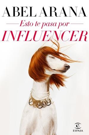 ESTO TE PASA POR INFLUENCER | 9788467057690 | ARANA, ABEL | Llibreria Online de Vilafranca del Penedès | Comprar llibres en català