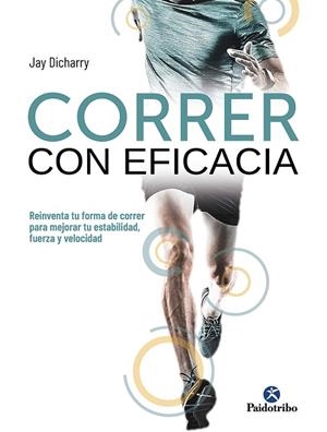 CORRER CON EFICACIA. REINVENTA TU FORMA DE CORRER PARA MEJORAR TU ESTABILIDAD, F | 9788499107738 | DICHARRY, JAY | Llibreria Online de Vilafranca del Penedès | Comprar llibres en català