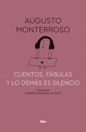 CUENTOS, FÁBULAS Y LO DEMÁS ES SILENCIO | 9788491874669 | MONTERROSO, AUGUSTO | Llibreria Online de Vilafranca del Penedès | Comprar llibres en català