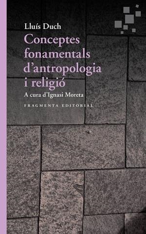 CONCEPTOS FUNDAMENTALES DE ANTROPOLOGÍA Y RELIGIÓN | 9788417796211 | DUCH ÁLVAREZ, LLUÍS | Llibreria L'Odissea - Libreria Online de Vilafranca del Penedès - Comprar libros