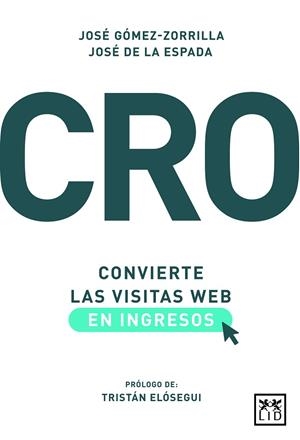 CRO: CONVIERTE LAS VISITAS WEB EN INGRESOS | 9788417277932 | GÓMEZ-ZORRILLA, JOSÉ/DE LA ESPADA, JOSÉ | Llibreria Online de Vilafranca del Penedès | Comprar llibres en català