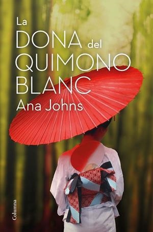 LA DONA DEL QUIMONO BLANC | 9788466426268 | JOHNS, ANA | Llibreria Online de Vilafranca del Penedès | Comprar llibres en català