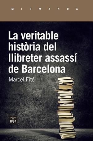 LA VERITABLE HISTÒRIA DEL LLIBRETER ASSASSÍ DE BARCELONA | 9788416987658 | FITÉ I ARGERICH, MARCEL | Llibreria Online de Vilafranca del Penedès | Comprar llibres en català