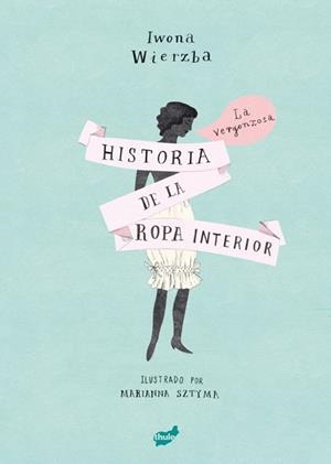 LA VERGONZOSA HISTORIA DE LA ROPA INTERIOR | 9788416817542 | WIERZBA, IWONA | Llibreria L'Odissea - Libreria Online de Vilafranca del Penedès - Comprar libros