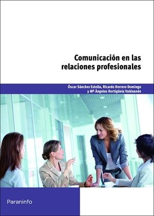 COMUNICACIÓN EN LAS RELACIONES PROFESIONALES | 9788428327664 | HERRERO DOMINGO, RICARDO/HORTIGÜELA VALDEANDE, MARÍA ANGELES/SÁNCHEZ ESTELLA, ÓSCAR | Llibreria L'Odissea - Libreria Online de Vilafranca del Penedès - Comprar libros