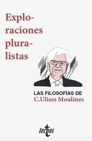 EXPLORACIONES PLURALISTAS: LAS FILOSOFÍAS DE C. ULISES MOULINES | 9788430977932 | DÍEZ, JOSÉ/VELASCO GÓMEZ, AMBROSIO/OLIVÉ, LEÓN/PÉREZ RANSANZ, ANA ROSA/ECHEVERRIA, JAVIER/SNEED, JOS | Llibreria L'Odissea - Libreria Online de Vilafranca del Penedès - Comprar libros
