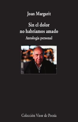 SIN EL DOLOR NO HABRÍAMOS AMADO | 9788498953930 | MARGARIT, JOAN | Llibreria L'Odissea - Libreria Online de Vilafranca del Penedès - Comprar libros
