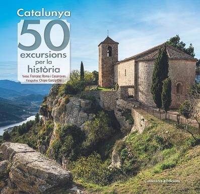 CATALUNYA 50 EXCURSIONS PER LA HISTÒRIA | 9788490349120 | ROMA I CASANOVAS , FRANCESC/GARCÍA-DIE SÁNCHEZ-GUARDAMINO, JAVIER | Llibreria L'Odissea - Libreria Online de Vilafranca del Penedès - Comprar libros