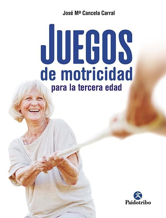 JUEGOS DE MOTRICIDAD PARA LA TERCERA EDAD | 9788499107790 | CANCELA CORRAL, JOSÉ MARÍA | Llibreria L'Odissea - Libreria Online de Vilafranca del Penedès - Comprar libros