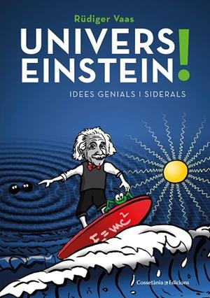 UNIVERS EINSTEIN! | 9788490349298 | VAAS, RÜDIGER | Llibreria L'Odissea - Libreria Online de Vilafranca del Penedès - Comprar libros
