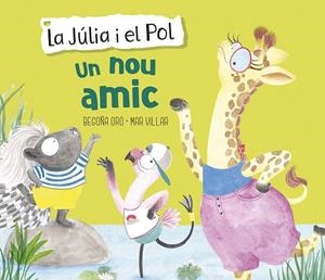 UN NOU AMIC (LA JÚLIA I EL POL. ÀLBUM IL·LUSTRAT) | 9788448854430 | ORO, BEGOÑA/VILLAR, MAR | Llibreria Online de Vilafranca del Penedès | Comprar llibres en català