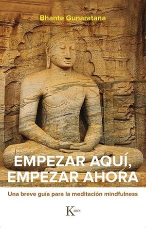 EMPEZAR AQUÍ, EMPEZAR AHORA | 9788499887524 | GUNARATANA, BHANTE HENEPOLA | Llibreria L'Odissea - Libreria Online de Vilafranca del Penedès - Comprar libros