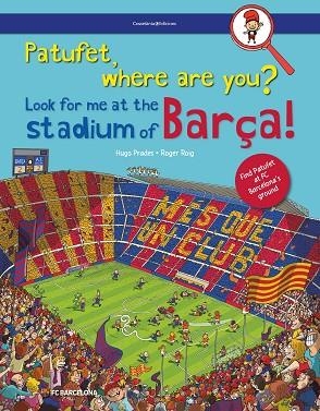 PATUFET, WHERE ARE YOU?  LOOK FOR ME AT THE STADIUM OF BARÇA! | 9788490347676 | ROIG PRADES, ROGER | Llibreria L'Odissea - Libreria Online de Vilafranca del Penedès - Comprar libros