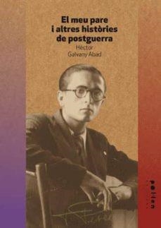 EL MEU PARE I ALTRES HISTORIES DE POSTGUERRA | 9788486469627 | GALVANY ABAD, HECTOR | Llibreria L'Odissea - Libreria Online de Vilafranca del Penedès - Comprar libros