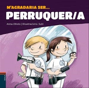 M'AGRADARIA SER ... PERRUQUER/A | 9788447941247 | OBIOLS LLOPART, ANNA | Llibreria L'Odissea - Libreria Online de Vilafranca del Penedès - Comprar libros
