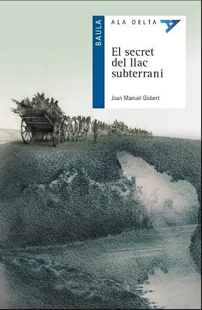 EL SECRET DEL LLAC SUBTERRANI | 9788447940097 | GISBERT PONSOLE, JOAN MANUEL | Llibreria Online de Vilafranca del Penedès | Comprar llibres en català