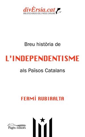 BREU HISTÒRIA DE L'INDEPENDENTISME ALS PAÏSOS CATALANS | 9788413031781 | RUBIRALTA CASAS, FERMÍ | Llibreria L'Odissea - Libreria Online de Vilafranca del Penedès - Comprar libros