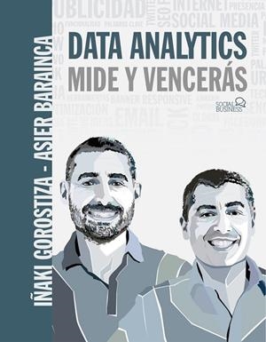 DATA ANALYTICS. MIDE Y VENCERÁS | 9788441541931 | GOROSTIZA ESQUERDEIRO, IÑAKI/BARAINCA FONTAO, ASIER | Llibreria L'Odissea - Libreria Online de Vilafranca del Penedès - Comprar libros