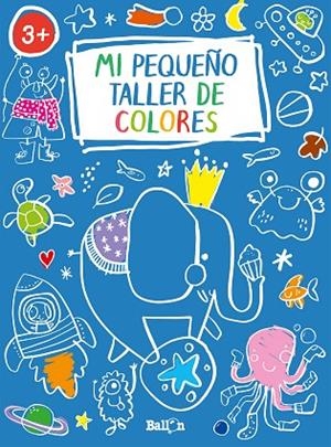 MI PEQUEÑO TALLER DE COLORES - AZUL | 9789403216942 | BALLON | Llibreria L'Odissea - Libreria Online de Vilafranca del Penedès - Comprar libros