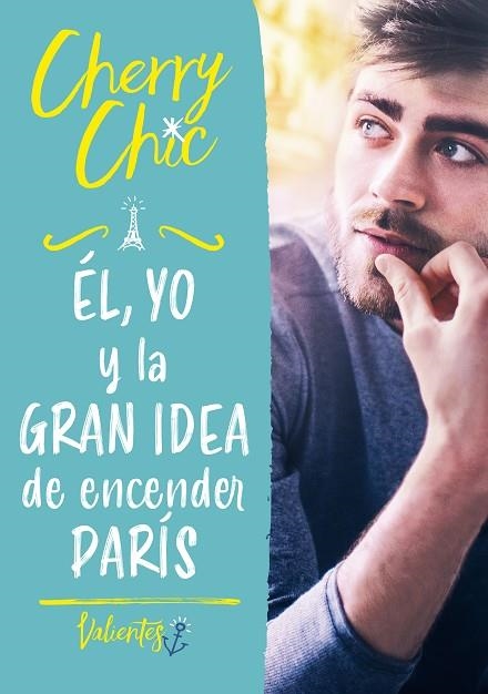 ÉL YO Y LA GRAN IDEA DE ENCENDER PARÍS (VALIENTES) | 9788418038693 | CHERRY CHIC, | Llibreria L'Odissea - Libreria Online de Vilafranca del Penedès - Comprar libros