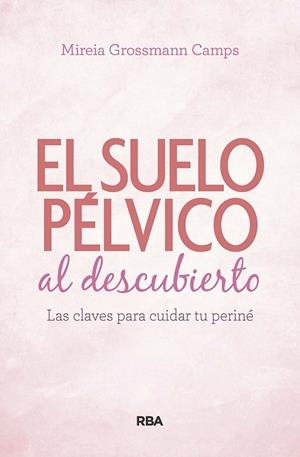 SUELO PÉLVICO AL DESCUBIERTO. | 9788490569184 | GROSSMANN CAMPS, MIREIA | Llibreria L'Odissea - Libreria Online de Vilafranca del Penedès - Comprar libros