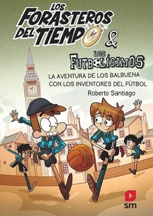 LOS FORASTEROS DEL TIEMPO 9 LA AVENTURA DE LOS BALBUENA CON LOS INVENTORES DEL FUTBOL | 9788413185286 | SANTIAGO, ROBERTO | Llibreria Online de Vilafranca del Penedès | Comprar llibres en català