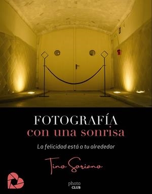 FOTOGRAFÍA CON UNA SONRISA | 9788441542655 | SORIANO, TINO | Llibreria L'Odissea - Libreria Online de Vilafranca del Penedès - Comprar libros