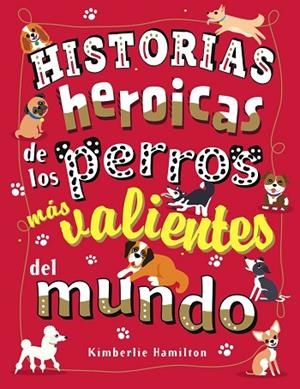 HISTORIAS HEROICAS DE LOS PERROS MÁS VALIENTES DEL MUNDO | 9788469627167 | HAMILTON, KIMBERLIE | Llibreria Online de Vilafranca del Penedès | Comprar llibres en català