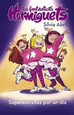 SUPERESTRELLAS POR UN DÍA ( LAS FANTÁSTICAS HORMIGUETS 1 )  | 9788448855550 | ABRIL, SÍLVIA | Llibreria Online de Vilafranca del Penedès | Comprar llibres en català